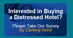 Interested in Buying a Distressed Hotel? Please Take Our Survey By Clicking Here!  
